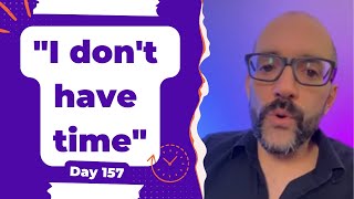 "I don't have time" - Day 157 Diary of a Digital Entrepreneur (traveler)