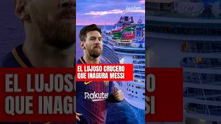 Messi inaugurará lujoso crucero y estos son los costos