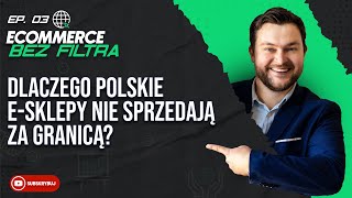 Dlaczego polskie firmy ecommerce NIE SPRZEDAJĄ ZA GRANICĄ?