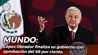 López Obrador FINALIZA su GOBIERNO con APROBACIÓN del 68 por ciento