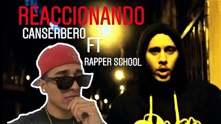 REACCIONANDO A CANSERBERO FT RAPPER SCHOOL🔥🔥