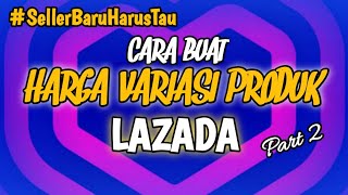 Cara Membuat Variasi Harga Produk Lazada Part 2