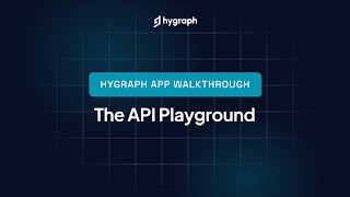 Hygraph Studio App Walkthrough - The API Playground