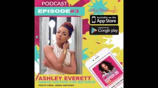 Episode 3: Ashley Everett Speaks About Her Road To Success, Touring W/ Beyonce, Beauty Tips And More