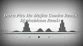 Daru Pito Ha majha gunha DJ SHUBHAM REMIX