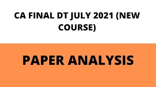 CA Final DT (New Course) July 2021 Paper Analysis | Paper analysis