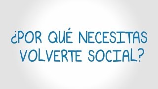 ¿Por qué necesitas volverte Social?