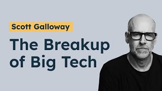 Scott Galloway - The Breakup of Big Tech: Is it coming for Amazon, Google, Apple, and Facebook?