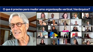 O que é preciso para mudar uma organização vertical, hierárquica? Koldo Saratxaga