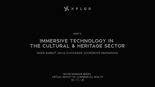 Part 5: Immersive Technology in the Cultural & Heritage Sector