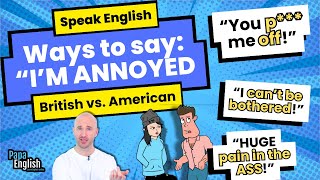 How to Say You're Annoyed in English | British vs. American English