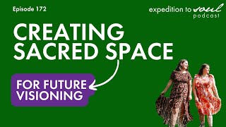 Episode 172: Creating Sacred Space for Future Visioning