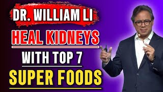 You Cannot Heal Your KIDNEYS Without These 7 Foods! - Dr. William Li