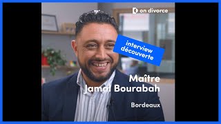 INTERVIEW DÉCOUVERTE : Maître Jamal Bourabah , avocat partenaire on divorce®