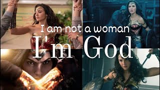 WonderWoman/i am not a woman, i'm God