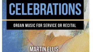 Martin Ellis: CELEBRATIONS (Organ) (Audio Samples of Collection)