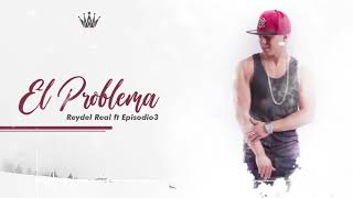 El Problema - Reydel Ft. Episodio 3 #Imparable