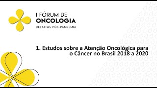 MESA 03: Estudos sobre a Atenção Oncológica para o Câncer no Brasil 2018 a 2020 I ABIFICC