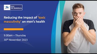 Webinar - Reducing the impact of toxic masculinity on men's health