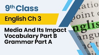 Media And Its Impact - Vocabulary Part B Grammar Part A - Chapter 3 - English Class 9th - Lecture 6