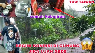 NASIB TKW TAIWAN TINGGAL DI GUNUNG JIKA UJAN GEDE // KEBANJIRAN