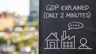 GDP EXPLAINED  ( ONLY 2 MINUTES)