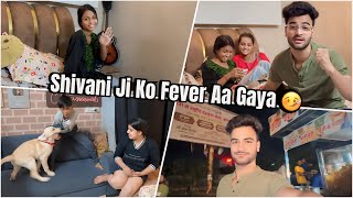 Shivani Ji Ko Fever Aa Gaya 🤒 || Vlog- 21 || @cute.shivani.05 @monishtailor