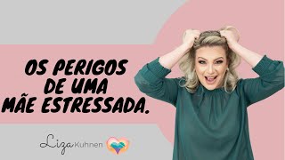 Os perigos de uma mãe estressada.