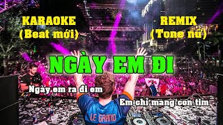 KARAOKE NGÀY EM ĐI REMIX TONE NỮ CỰC HAY, DỄ HÁT BEAT MỚI NHẤT 2021.