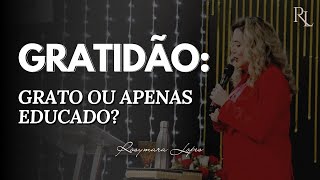 NÃO SEJA UM GRATO FAKE! | O que é ser grato? | Rosymara Lopes