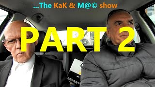 ...The KaK & M@© show  PART 2