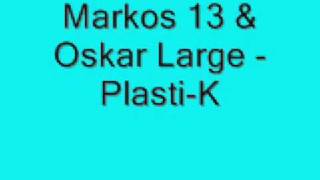 Markos 13 & Oskar Large - Plasti-K