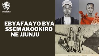 EBYAFAAYO BYA SSEMAKOOKIRO NE JJUNJU - EBYAFAAYO BYA BUGANDA