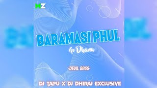 BARAMASI PHUL GO DHANA || DEVIL BASS || DJ TAPU X DJ DHIRAJ EXCLUSIVE