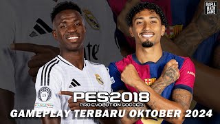 PES 2018 GAMEPLAY TERBARU OKTOBER 2024 - REAL MADRID VS BARCELONA - LA LIGA 2024