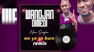 wandjan dimedi ( me ya go burn remix 🔥2022 )