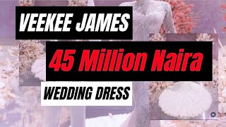 Veekee James 45 MILLION NAIRA Wedding Dress.