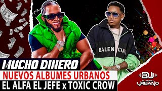 MUCHO DINERO: "EL ALFA EL JEFE Y TOXIC CROW" VENTAJAS Y DESVENTAJAS DE LANZAR UN ALBUM HOY EN DIA