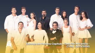 Escenas del Próximo Capitulo - Todo Por Mi Familia - (TVN) - (17/11/2024)