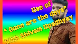 Grammar#use of " Gone are the days" # with Shivam Upadhyay##