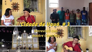 Explorando a Cidade de Uauá - BA #3 - Entrevista com o mestre Cavachão