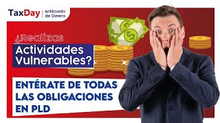 ¿Realizas Actividades Vulnerables, Entérate de todas las obligaciones en PLD - TaxDay