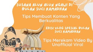 Suasana Alun Alun Ngawi Di Bulan Suci Ramadhan || Tips Membuat Konten Berkualitas