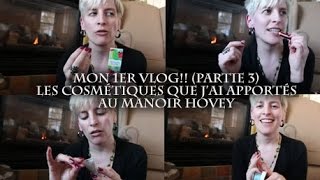 ***Mon 1er VLOG (3/5) :  les cosmétiques que j'ai apportés au Manoir Hovey***