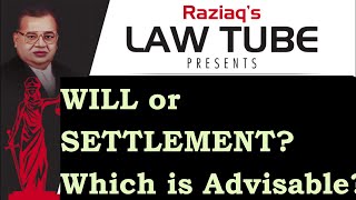 Will or Settlement,  Which is Advisable & Preferable?, Advantages & Drawbacks of Will & Settlement