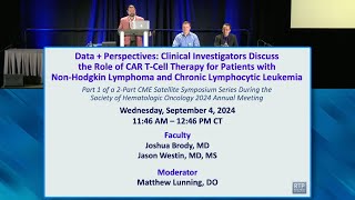 Clinical Investigators Discuss the Role of CAR T-Cell Therapy for Patients with NHL and CLL