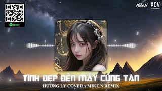 Tình Đẹp Đến Mấy Cũng Tàn - Hương Ly Cover「Mike.N Remix」| Tình yêu ngọt ngào đến mấy cũng tàn thôi