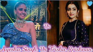 Ayesha Singh Vs Trisha Krishnan 💙🖤