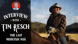 Interview with the Last Mountain Man: Tim Resch