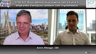 #782 SCF Brazil democratiza crédito com a Conta S ampliando transações também com criptomoedas